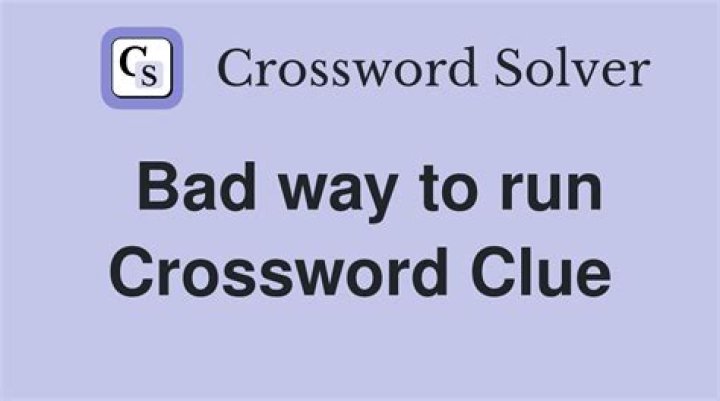 Bad way to run Crossword Clue