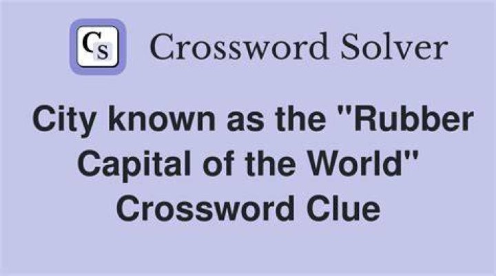 City nicknamed “Rubber Capital of the World” Crossword Clue