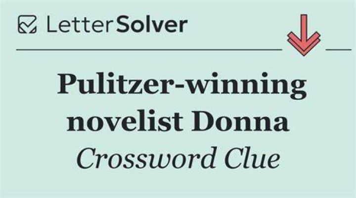 Donna ___, 2014 Pulitzer winner for “The Goldfinch” Crossword Clue