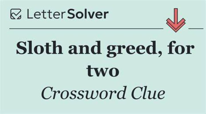Greed, gluttony or sloth Crossword Clue