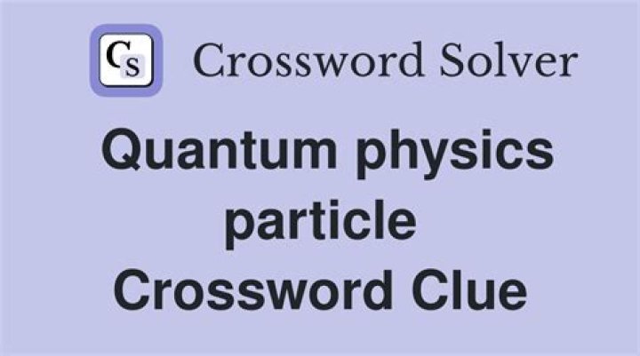 Its behavior is described by quantum physics Crossword Clue