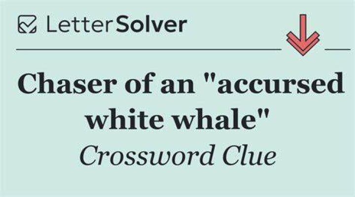 Pursuer of an “accursed white whale” Crossword Clue