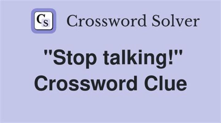 “Ugh, stop talking already!” Crossword Clue
