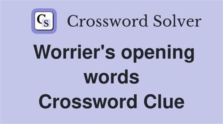 Worrier’s opening words Crossword Clue